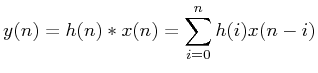 $\displaystyle y(n) = h(n)*x(n) = \sum_{i=0}^{n}h(i)x(n-i)$